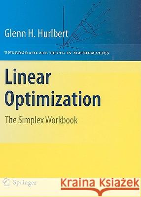 Linear Optimization: The Simplex Workbook Hurlbert, Glenn 9780387791470 0