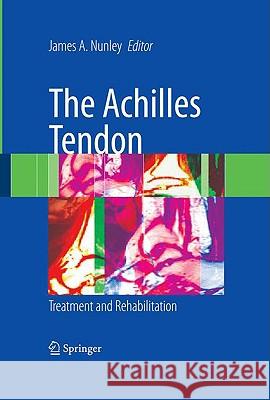 The Achilles Tendon: Treatment and Rehabilitation Nunley, James A. 9780387792057 Springer