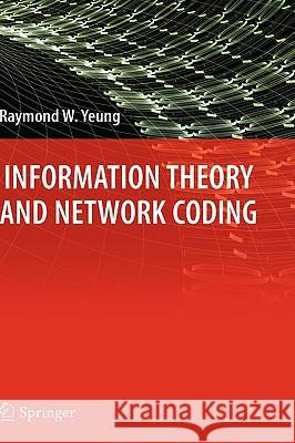 Information Theory and Network Coding Raymond W. Yeung 9780387792330 SPRINGER-VERLAG NEW YORK INC.
