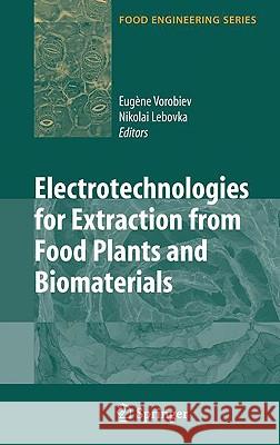 Electrotechnologies for Extraction from Food Plants and Biomaterials Eugene Vorobiev Nikolai Lebovka 9780387793733