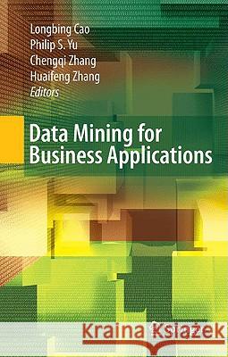 Data Mining for Business Applications Longbing Cao Philip S. Yu Chengqi Zhang 9780387794198 Springer