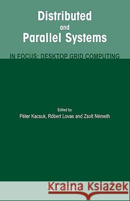 Distributed and Parallel Systems: In Focus: Desktop Grid Computing Kacsuk, Peter 9780387794471 Springer