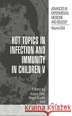 Hot Topics in Infection and Immunity in Children V Adam Finn Nigel Curtis Andrew J. Pollard 9780387798370