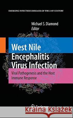 West Nile Encephalitis Virus Infection: Viral Pathogenesis and the Host Immune Response Diamond, Michael S. 9780387798394