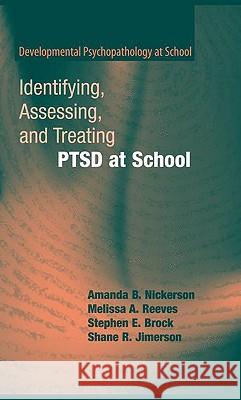Identifying, Assessing, and Treating Ptsd at School Nickerson, Amanda B. 9780387799155 Springer-Verlag