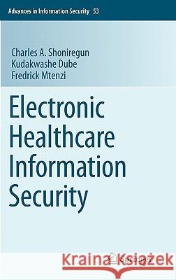 Electronic Healthcare Information Security Kudakwashe Dube Fredrick Mtenzi Charles A. Shoniregun 9780387848174
