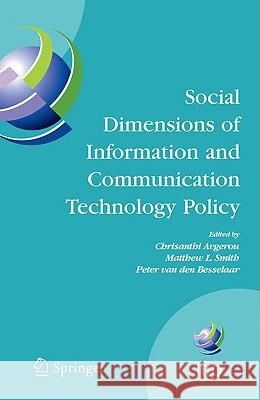 Social Dimensions of Information and Communication Technology Policy: Proceedings of the Eighth International Conference on Human Choice and Computers Avgerou, Chrisanthi 9780387848211 SPRINGER-VERLAG NEW YORK INC.
