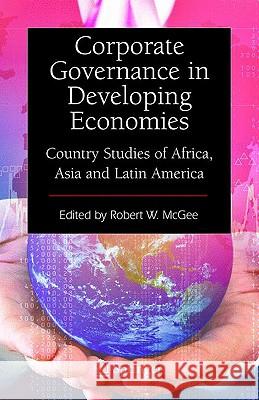 Corporate Governance in Developing Economies: Country Studies of Africa, Asia and Latin America McGee, Robert W. 9780387848327