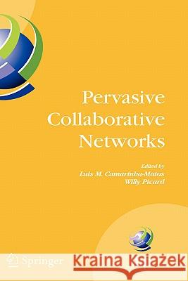 Pervasive Collaborative Networks: Ifip Tc 5 Wg 5.5 Ninth Working Conference on Virtual Enterprises, September 8-10, 2008, Poznan, Poland Camarinha-Matos, Luis M. 9780387848365