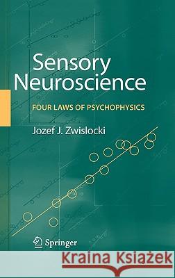 Sensory Neuroscience: Four Laws of Psychophysics Jozef J. Zwislocki 9780387848488 Springer
