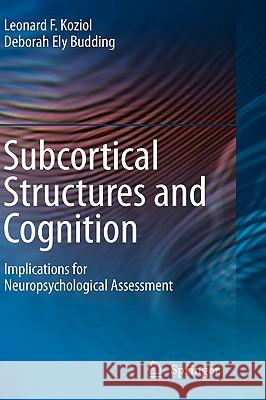 Subcortical Structures and Cognition: Implications for Neuropsychological Assessment Koziol, Leonard F. 9780387848662