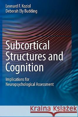 Subcortical Structures and Cognition: Implications for Neuropsychological Assessment Koziol, Leonard F. 9780387848679