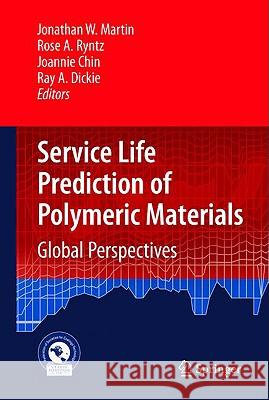 Service Life Prediction of Polymeric Materials: Global Perspectives Martin, Jonathan W. 9780387848754 Springer