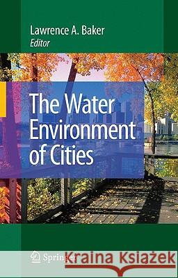 The Water Environment of Cities Lawrence A. Baker 9780387848907 Springer
