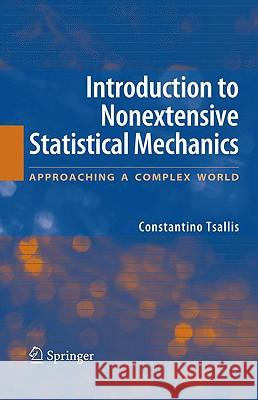 Introduction to Nonextensive Statistical Mechanics: Approaching a Complex World Tsallis, Constantino 9780387853581 Springer
