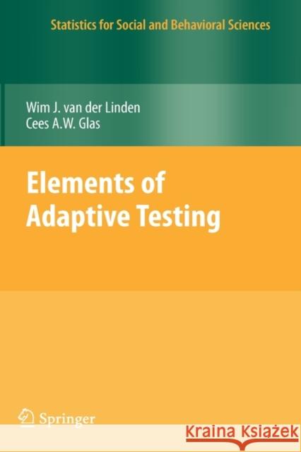 Elements of Adaptive Testing Wim J. Va Cees A. W. Glas Wim J. Van Der Linden 9780387854595 Springer