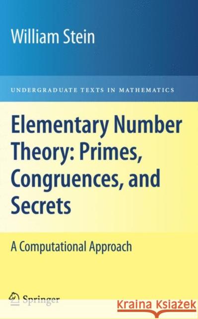 Elementary Number Theory: Primes, Congruences, and Secrets: A Computational Approach Stein, William 9780387855240 Springer