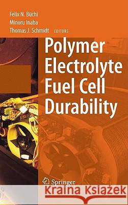 Polymer Electrolyte Fuel Cell Durability Thomas J. Schmidt Minoru Inaba Felix N. Ba1/4chi 9780387855349 Springer