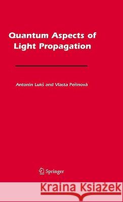 Quantum Aspects of Light Propagation Vlasta Perinova Antonin Luks 9780387855899 Springer