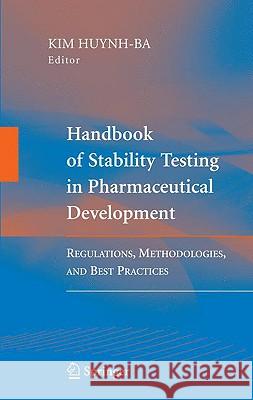 Handbook of Stability Testing in Pharmaceutical Development: Regulations, Methodologies, and Best Practices Huynh-Ba, Kim 9780387856261 Springer