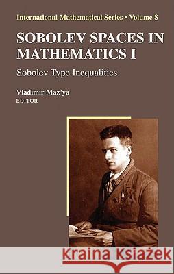 Sobolev Spaces in Mathematics I: Sobolev Type Inequalities Maz'ya, Vladimir 9780387856476 Springer