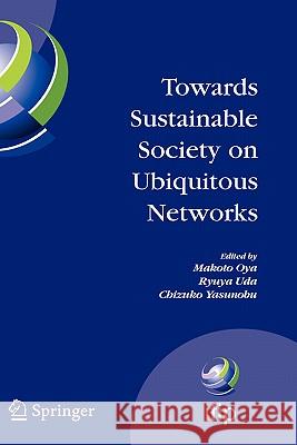 Towards Sustainable Society on Ubiquitous Networks: The 8th Ifip Conference on E-Business, E-Services, and E-Society (I3e 2008), September 24 - 26, 20 Oya, Makoto 9780387856902 Springer