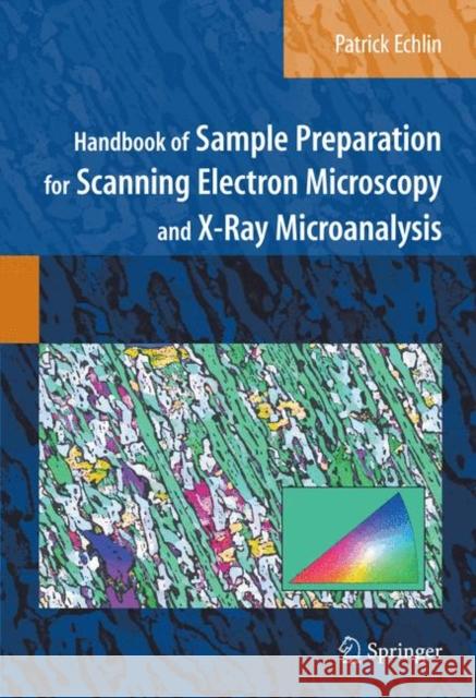 Handbook of Sample Preparation for Scanning Electron Microscopy and X-Ray Microanalysis Patrick Echlin 9780387857305