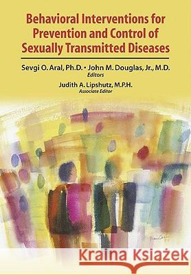 Behavioral Interventions for Prevention and Control of Sexually Transmitted Diseases Sevgi O. Aral John M. Douglas H. H. Handsfield 9780387857688 Springer