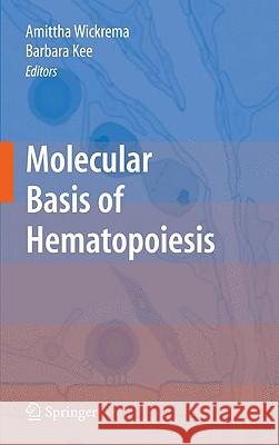Molecular Basis of Hematopoiesis Amittha Wickrema Babara Kee Barbara Kee 9780387858159 Springer