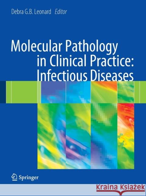 Molecular Pathology in Clinical Practice: Infectious Diseases Debra G. B. Leonard 9780387873671 Springer