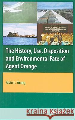 The History, Use, Disposition and Environmental Fate of Agent Orange Young Alvi Alvin L. Young 9780387874852 Springer