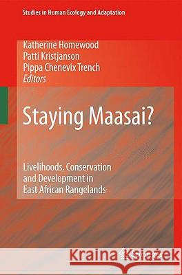Staying Maasai?: Livelihoods, Conservation and Development in East African Rangelands Homewood, Katherine 9780387874913 Springer