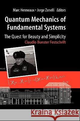 Quantum Mechanics of Fundamental Systems: The Quest for Beauty and Simplicity: Claudio Bunster Festschrift Henneaux, Marc 9780387874982 Springer