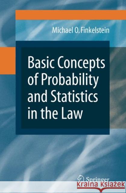 Basic Concepts of Probability and Statistics in the Law Michael O. Finkelstein 9780387875002 Springer