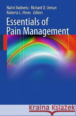 Essentials of Pain Management Nalini Vadivelu Richard D. Urman Roberta L. Hines 9780387875781