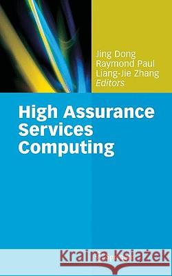 High Assurance Services Computing Jing Dong Raymond Paul Liang-Jie Zhang 9780387876573 Springer