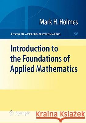 Introduction to the Foundations of Applied Mathematics Mark H. Holmes 9780387877495