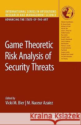 Game Theoretic Risk Analysis of Security Threats Vicki M. Bier M. Naceur Azaiez 9780387877662 Springer