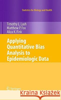 Applying Quantitative Bias Analysis to Epidemiologic Data Timothy L. Lash Matthew P. Fox Aliza K. Fink 9780387879604
