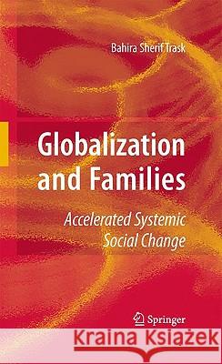 Globalization and Families: Accelerated Systemic Social Change Trask, Bahira 9780387882840 Springer