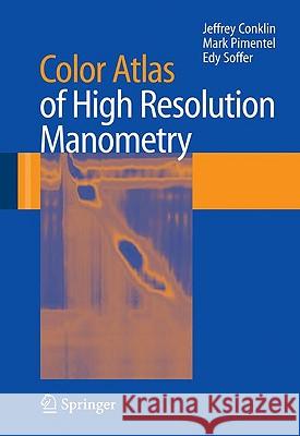 Color Atlas of High Resolution Manometry Jeffrey Conklin 9780387882925