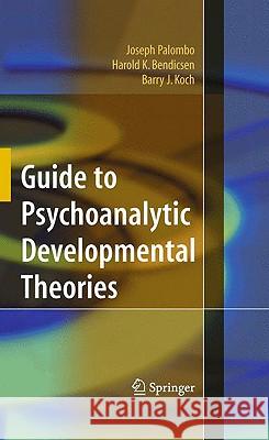Guide to Psychoanalytic Developmental Theories Joseph Palombo Harold K. Bendicsen Barry J. Koch 9780387884547 Springer