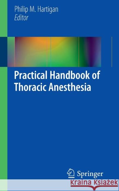 Practical Handbook of Thoracic Anesthesia Philip M. Hartigan 9780387884929 Springer