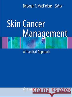 Skin Cancer Management: A Practical Approach MacFarlane, Deborah 9780387884943 Springer