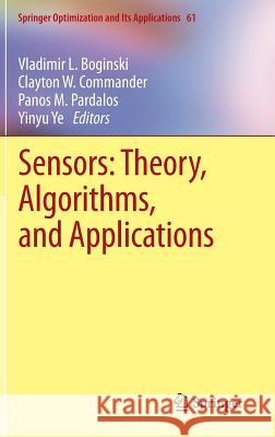 Sensors: Theory, Algorithms, and Applications Vladimir L. Boginski Clayton Commander Panos M. Pardalos 9780387886183 Springer-Verlag New York Inc.