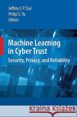 Machine Learning in Cyber Trust: Security, Privacy, and Reliability Tsai, Jeffrey J. P. 9780387887340