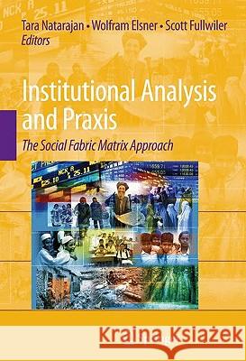 Institutional Analysis and Praxis: The Social Fabric Matrix Approach Natarajan, Tara 9780387887401 Springer