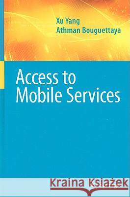 Access to Mobile Services Athman Bouguettaya Xu Yang 9780387887548 Springer