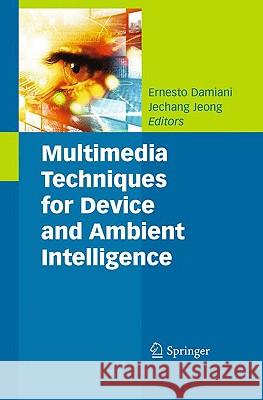 Multimedia Techniques for Device and Ambient Intelligence Ernesto Damiani Jechang Jeong 9780387887760 Springer