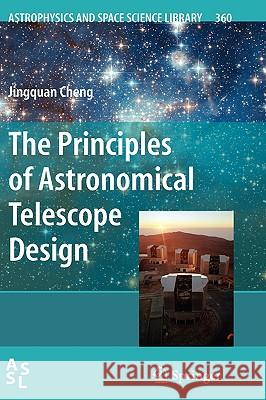 The Principles of Astronomical Telescope Design Jingquan Cheng 9780387887906 Springer